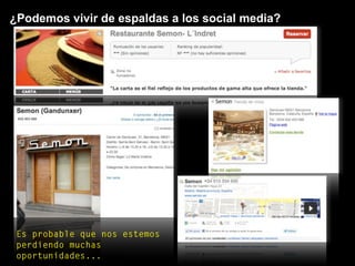 ¿Podemos vivir de espaldas a los social media?
Es probable que nos estemos
perdiendo muchas
oportunidades...
 