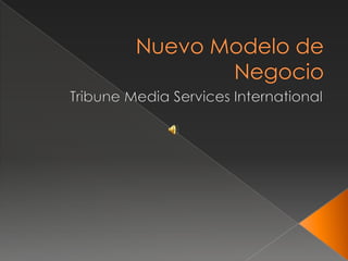 Nuevo Modelo de Negocio Tribune Media Services International 