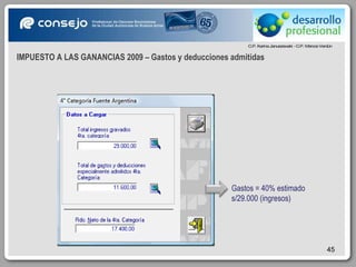 IMPUESTO A LAS GANANCIAS 2009 – Gastos y deducciones admitidas Gastos = 40% estimado s/29.000 (ingresos) 