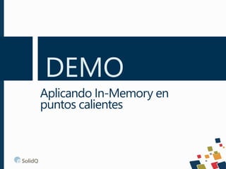DEMO
Aplicando In-Memory en
puntos calientes
 