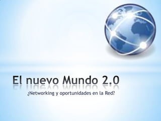 ¿Networking y oportunidades en la Red? El nuevo Mundo 2.0 