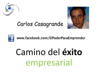 Carlos Casagrande
www.facebook.com/ElPoderParaEmprender
 