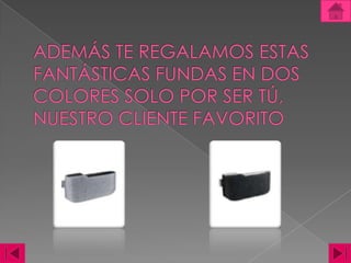 ADEMÁS TE REGALAMOS ESTAS FANTÁSTICAS FUNDAS EN DOS COLORES SOLO POR SER TÚ, NUESTRO CLIENTE FAVORITO