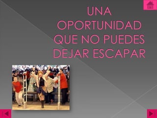 UNA OPORTUNIDAD QUE NO PUEDES DEJAR ESCAPAR