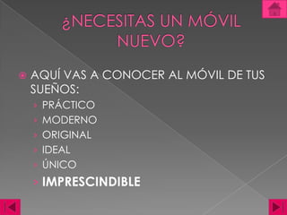 ¿NECESITAS UN MÓVIL NUEVO?AQUÍ VAS A CONOCER AL MÓVIL DE TUS SUEÑOS: PRÁCTICOMODERNOORIGINALIDEALÚNICOIMPRESCINDIBLE