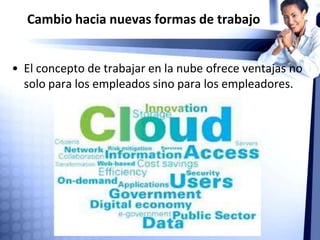 Cambio hacia nuevas formas de trabajo
• Habrá equipos multi-generacionales y multiculturales.
 