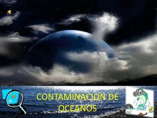 CONTAMINACION DE  OCEANOS 