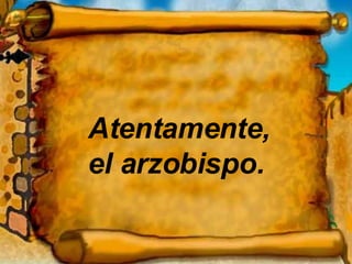 Atentamente, el arzobispo. 