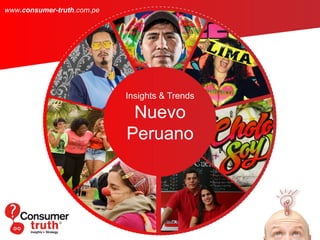 Insights & Trends
Nuevo
Peruano
www.consumer-truth.com.pe
 