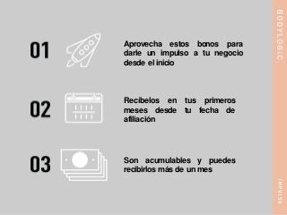 Aprovecha estos bonos para
darle un impulso a tu negocio
desde el inicio
Recíbelos en tus primeros
meses desde tu fecha de
afiliación
Son acumulables y puedes
recibirlos más de un mes
 