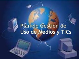 Plan de Gestión de
Uso de Medios y TICs
 