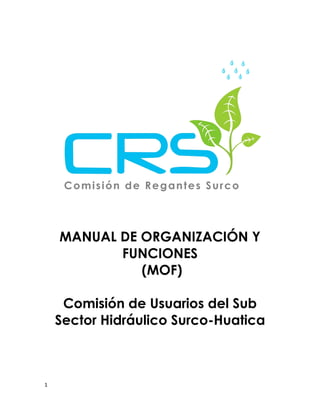 1
MANUAL DE ORGANIZACIÓN Y
FUNCIONES
(MOF)
Comisión de Usuarios del Sub
Sector Hidráulico Surco-Huatica
 