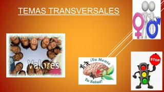 TEMAS TRANSVERSALES
 