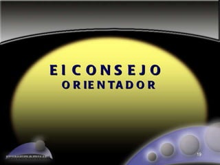El CONSEJO  ORIENTADOR 