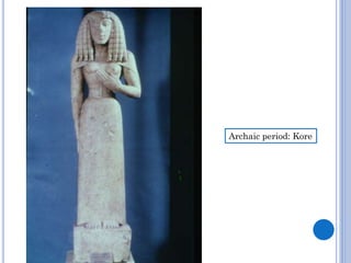 Archaic period: Kore

 