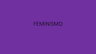 FEMINISMO
 