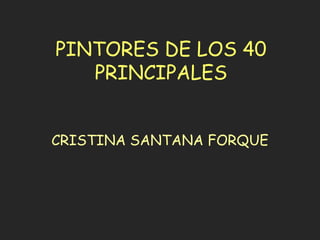 PINTORES DE LOS 40 PRINCIPALES CRISTINA SANTANA FORQUE 