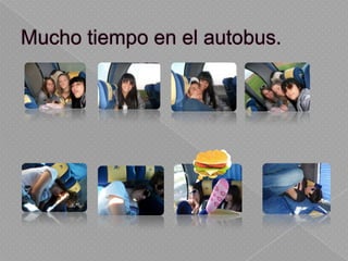 Mucho tiempo en el autobus.