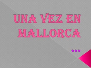 Una vez en Mallorca…