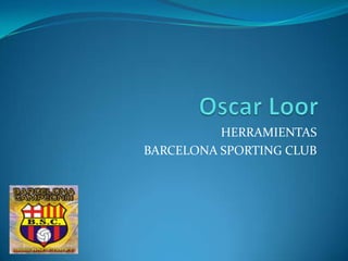 Oscar Loor HERRAMIENTAS BARCELONA SPORTING CLUB 