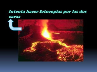 Intenta hacer fotocopias por las dos caras