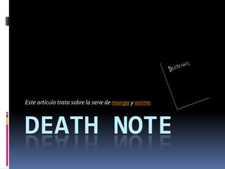 Death Note Este artículo trata sobre la serie de manga y anime. 