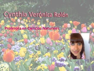 Cynthia Verónica Rolón Profesora en Ciencias Naturales 