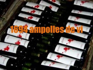 1694 ampolles de vi
 