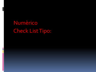 Numrico
Check List Tipo:
 
