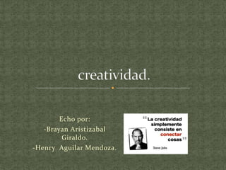 Echo por:
-Brayan Aristizabal
Giraldo.
-Henry Aguilar Mendoza.
 