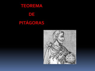 TEOREMA
DE
PITÁGORAS

 