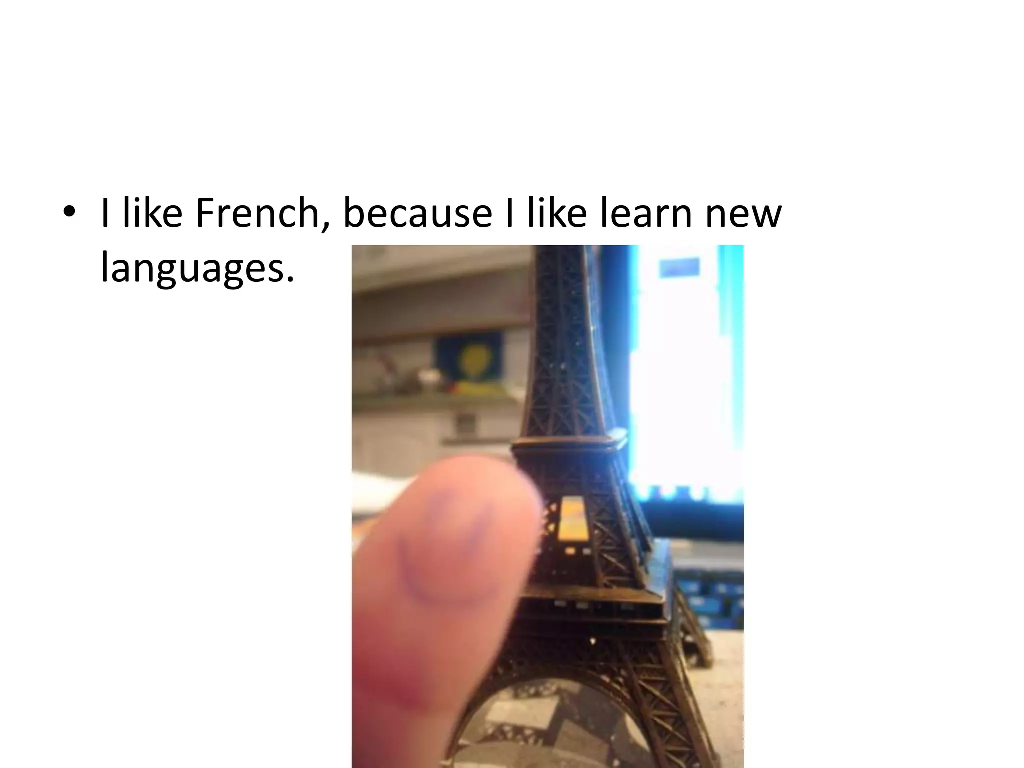 • I like French, because I like learn new
languages.

 