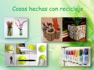 Cosas hechas con reciclaje
 