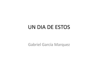 UN DIA DE ESTOS
Gabriel García Marquez
 