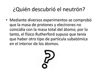 Modelo atómico de Rutherford dice:
1- El átomo esta formado por un núcleo y una envoltura.
2- El tamaño total de átomo es ...