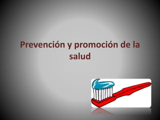 Prevención y promoción de la
salud
 