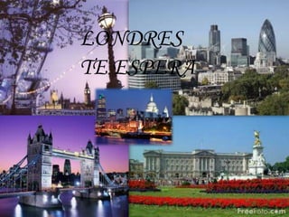 LONDRES TE ESPERA