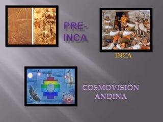 PRE-INCA INCA COSMOVISIÒN ANDINA 