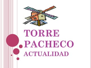 TORRE
PACHECO
ACTUALIDAD
 