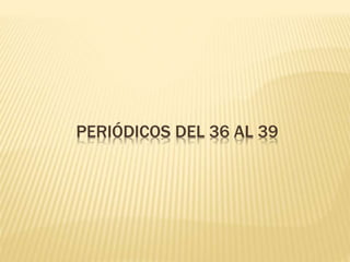 PERIÓDICOS DEL 36 AL 39
 