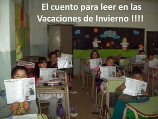 El cuento para leer en las
Vacaciones de Invierno !!!!

 