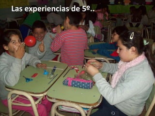 Las experiencias de 5º..

 