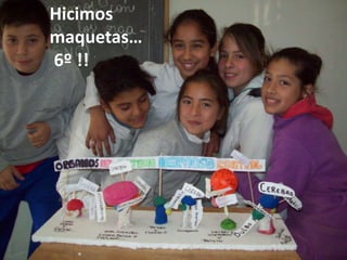 Hicimos
maquetas…
6º !!

 