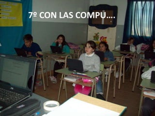 7º CON LAS COMPU….

 