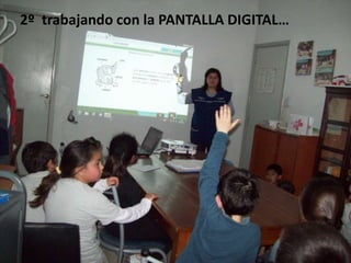 2º trabajando con la PANTALLA DIGITAL…

 