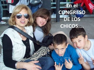 En el
CONGRESO
DE LOS
CHICOS….

 