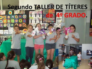 Segundo TALLER DE TÍTERES
de 4º GRADO.

 