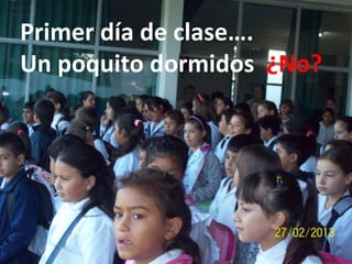 Primer día de clase….
Un poquito dormidos ¿No?

 
