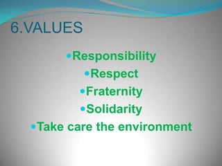 6.VALUESResponsibilityRespectFraternitySolidarityTake care the environment