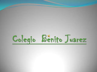 Colegio  Benito Juarez 